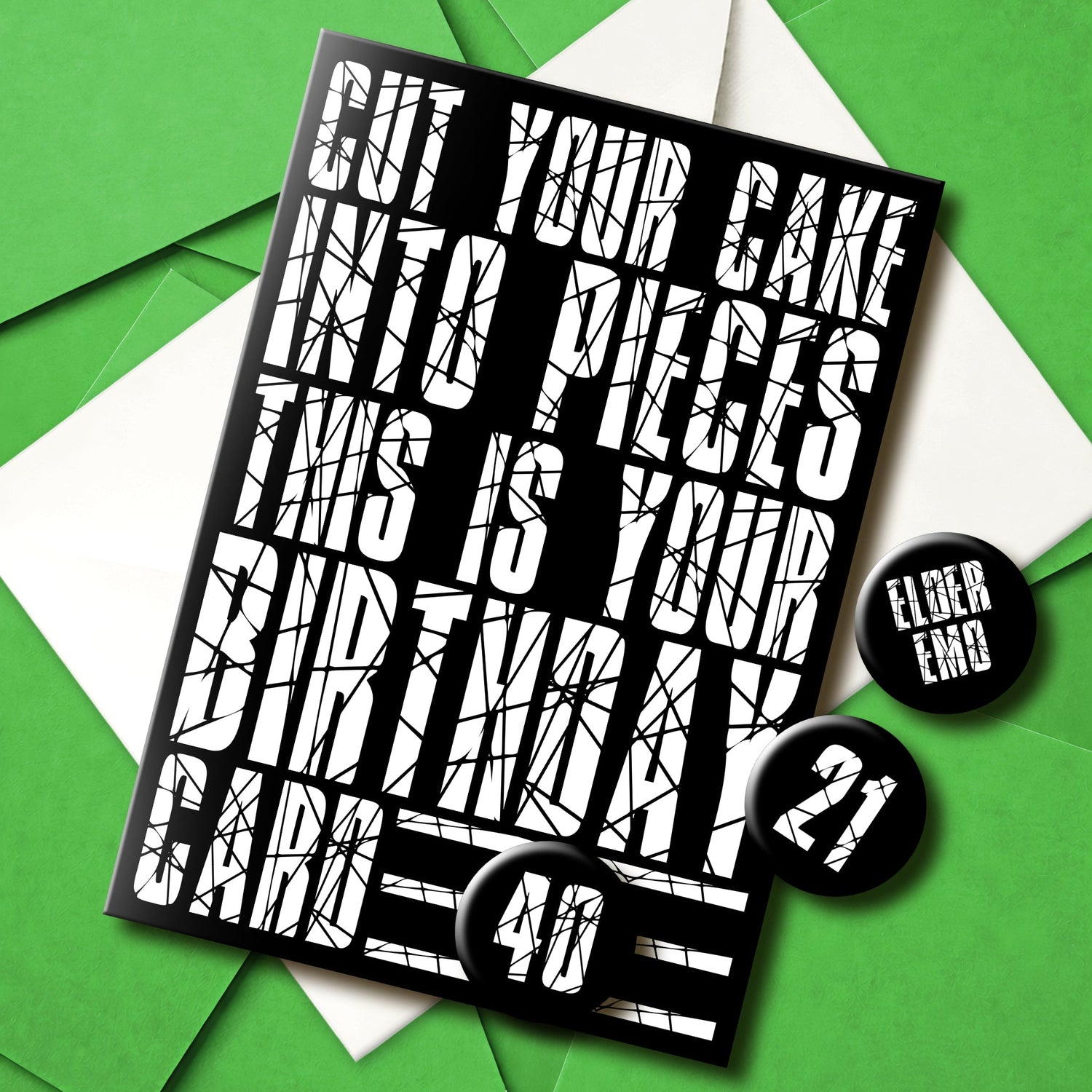 A black card with white text, and a play on the nu-metal hit Last Resort. The bold text features a shattered design, and reads "cut your cake into pieces, this is your birthday card". Available with a range of age badges, or a badge reading "elder emo".